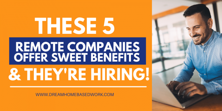 These 5 Remote Companies Have Sweet Benefits And They’re Hiring! 