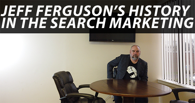 Jeff Ferguson’s History In The Search Marketing Space