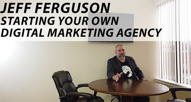 Jeff Ferguson On Starting His Own Digital Marketing Agency