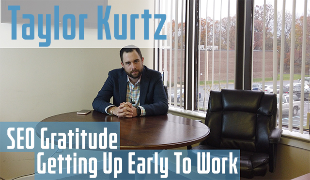 Taylor Kurtz On SEO Gratitude & Getting Up Early To Work