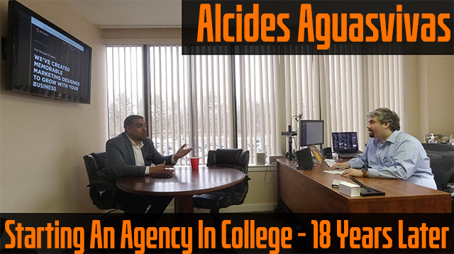 Alcides Aguasvivas On Starting An Digital Agency During College, 18 Years Later