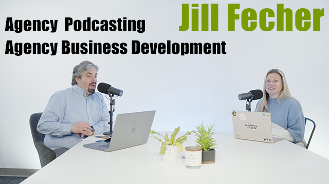 Jill Fecher On Podcasting & Agency Business Development