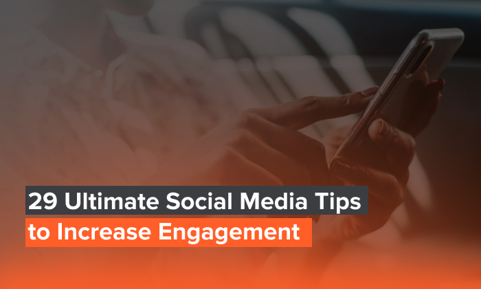 29 Social Media Tips to Increase Engagement